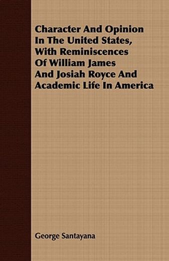 character and opinion in the united states, with reminiscences of william james and josiah royce and