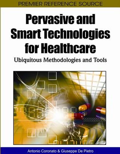 pervasive and smart technologies for healthcare,ubiquitous methodologies and tools