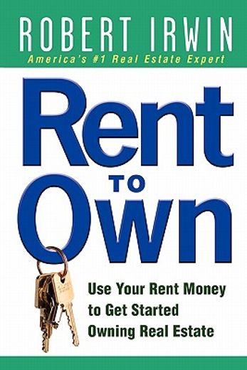 rent to own,use your rent money to get started owning real estate (en Inglés)