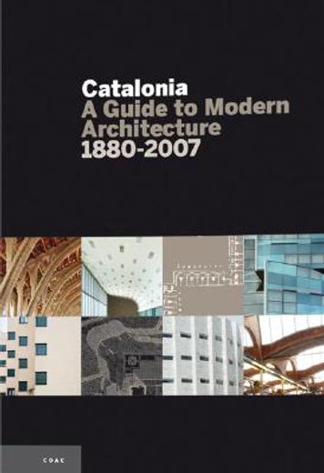 Catalonia: A Guide to Modern Arquitecture 1880-2007: A Guide to Modern Architecture (Guies)