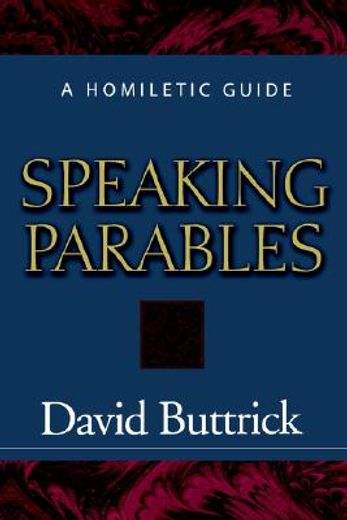 speaking parables,a homiletic guide (en Inglés)