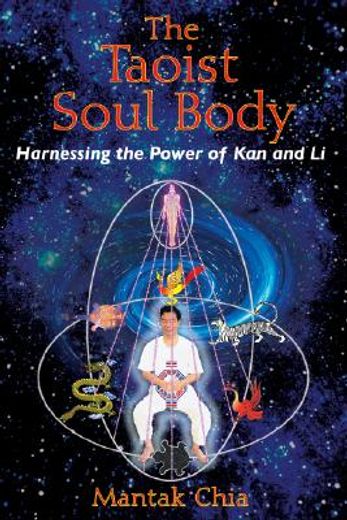 the taoist soul body,harnessing the power of kan and li
