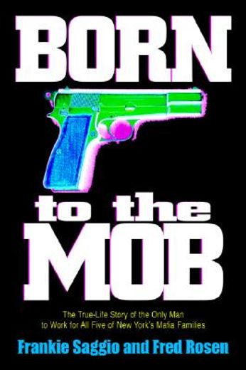 born to the mob,the true-life story of the only man to work for all five of new york´s mafia families