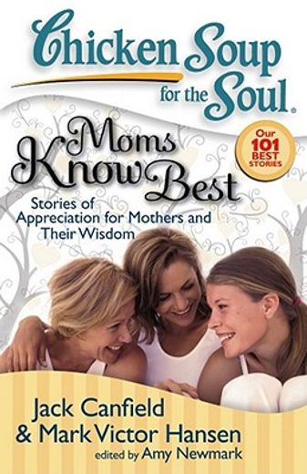chicken soup for the soul, moms know best,stories of appreciation for mothers and their wisdom