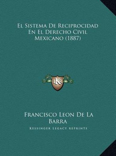 el sistema de reciprocidad en el derecho civil mexicano (1887)