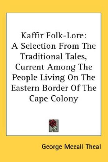 kaffir folk-lore,a selection from the traditional tales, current among the people living on the eastern border of the