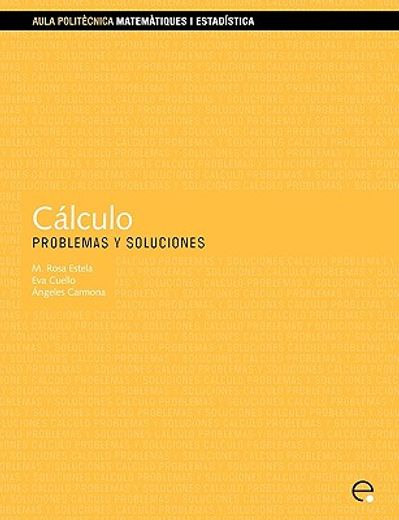 Cálculo. Problemas y soluciones (Aula Politècnica)
