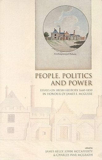 People, Politics and Power: Essays on Irish History 1660-1850 in Honour of James I.McGuire (in English)