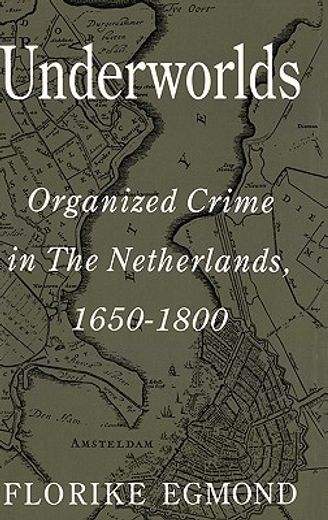 underworlds,organized crime in the netherlands 1650-1800