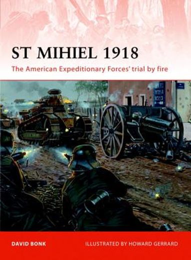 st mihiel 1918,the american expeditionary forces` trial by fire