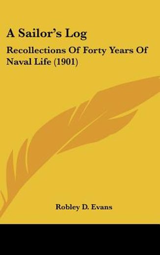 a sailor´s log,recollections of forty years of naval life