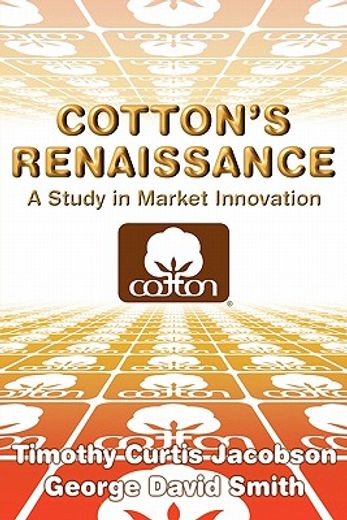 Cotton's Renaissance: A Study in Market Innovation (en Inglés)