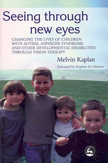 seeing through new eyes,changing the lives of autistic children, asperger syndrome and other developmental disabilities thro