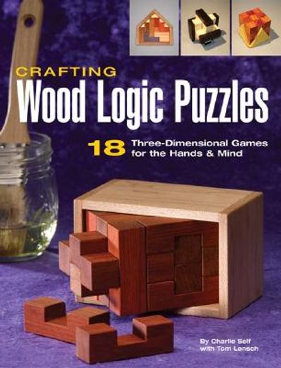 crafting wood logic puzzles,18 three-dimensional games for the hands & mind (en Inglés)