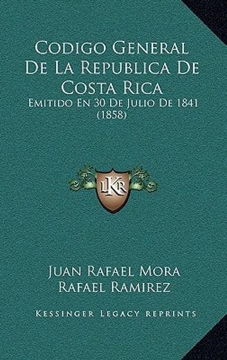 codigo general de la republica de costa rica: emitido en 30 de julio de 1841 (1858)