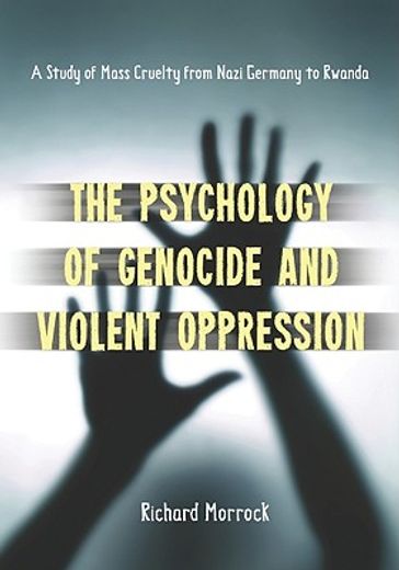 psychology of genocide and violent oppression,a study of mass cruelty from nazi germany to rwanda