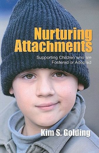 Nurturing Attachments: Supporting Children Who Are Fostered or Adopted (en Inglés)