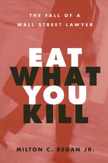 eat what you kill,the fall of a wall street lawyer