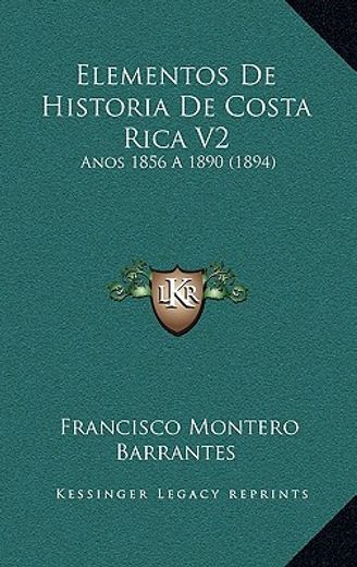 elementos de historia de costa rica v2: anos 1856 a 1890 (1894)