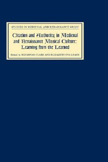 citation and authority in medieval and renaissance musical culture,learning from the learned