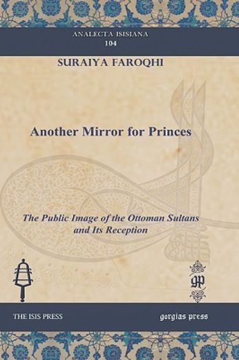 another mirror for princes,the public image of the ottoman sultans and its reception