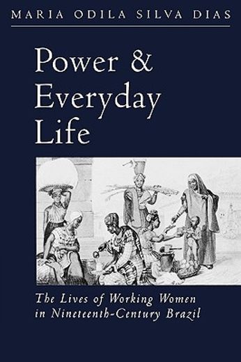 power and everyday life,the lives of working women in nineteenth-century brazil