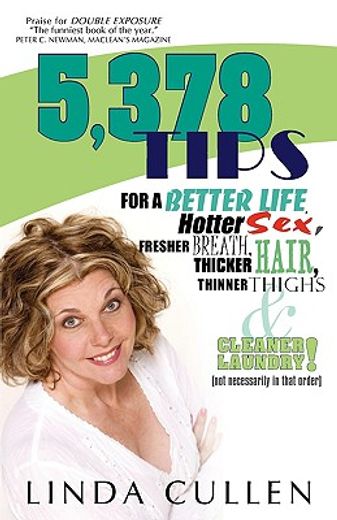 5,378 tips for a better life, hotter sex, fresher breath, thicker hair, thinner thighs and cleaner laundry!,not necessarily in that order