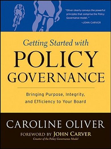 getting started with policy governance,bringing purpose, integrity and efficiency to your board (en Inglés)