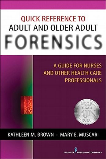 quick reference to adult and older adult forensics,a guide for nurses and other health care professionals