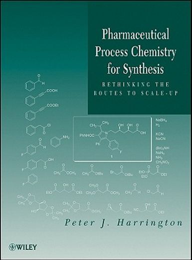 pharmaceutical process chemistry for synthesis,rethinking the routes to scale-up (en Inglés)