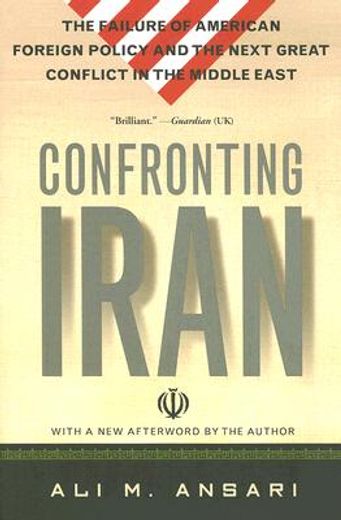 confronting iran,the failure of american foreign policy and the next great crisis in the middle east