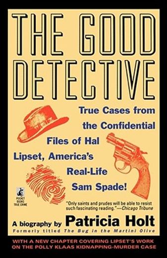 the good detective,true cases from the confidential files of hal lipset, america´s most controversial private eye