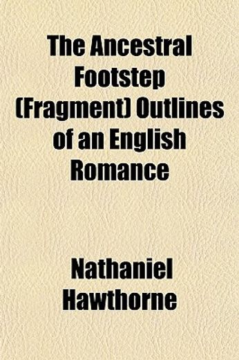 the ancestral footstep (fragment),outlines of an english romance