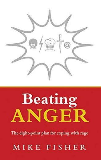 Beating Anger: The Eight-Point Plan for Coping with Rage (en Inglés)