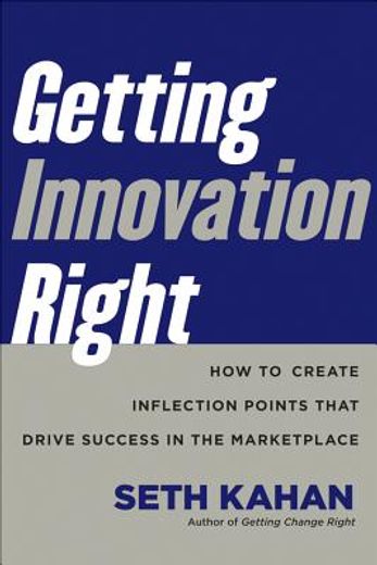 Getting Innovation Right: How Leaders Leverage Inflection Points to Drive Success (en Inglés)