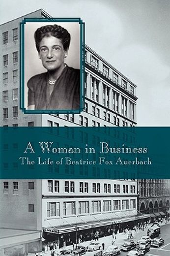 a woman in business,the life of beatrice fox auerbach (en Inglés)
