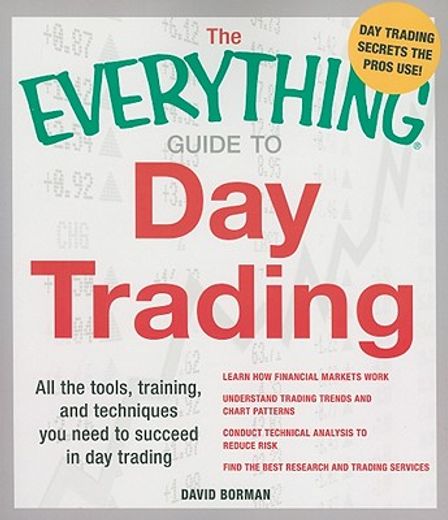 The Everything Guide to Day Trading: All the Tools, Training, and Techniques You Need to Succeed in Day Trading (en Inglés)
