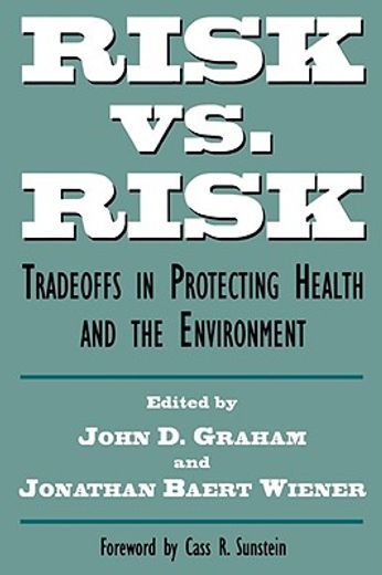 risk versus risk,tradeoffs in protecting health and the environment