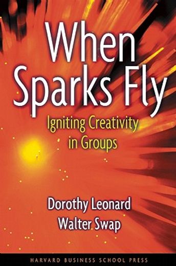 when sparks fly,igniting creativity in groups