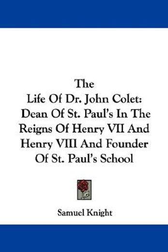 the life of dr. john colet: dean of st.