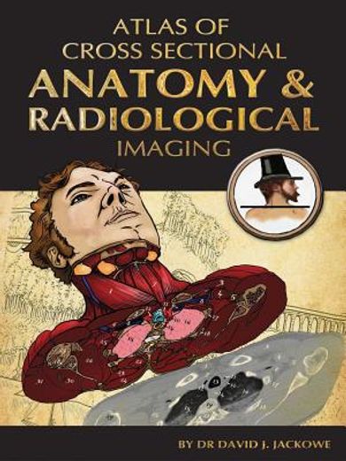 Atlas of Cross-Sectional Anatomy and Radiological Imaging (en Inglés)