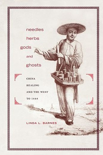needles, herbs, gods, and ghosts,china, healing, and the west to 1848