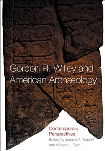 gordon r. willey and american archeology,contemporary perspectives