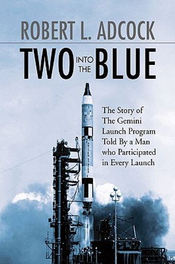 two into the blue,the story of the gemini launch program told by a man who participated in every launch