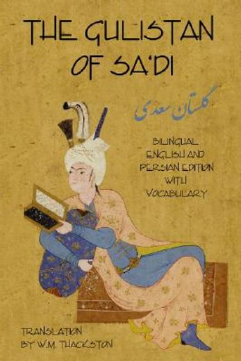 the gulistan, (rose garden) of sa´di,bilingual english and persian edition with vocabulary