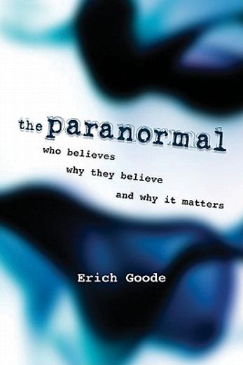 the paranormal,who believes, why they believe, and why it matters