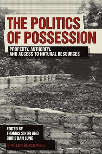 The Politics of Possession: Property, Authority, and Access to Natural Resources (en Inglés)