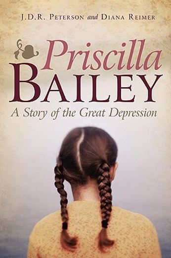 priscilla bailey,a story of the great depression (en Inglés)