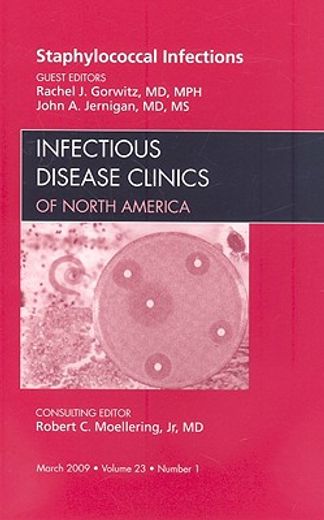 Staphylococcal Infections, an Issue of Infectious Disease Clinics: Volume 23-1