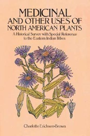 medicinal and other uses of north american plants,a historical survey with special reference to the eastern indian tribes (in English)